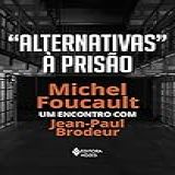 Alternativas à Prisão Michel Foucault