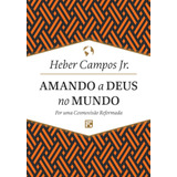 Amando A Deus No Mundo De Campos Junior Heber Carlos De Editora Missão Evangélica Literária Capa Dura Em Português 1900