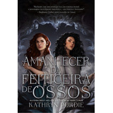 Amanhecer Da Feiticeira De Ossos Livro 2 Da Duologia Feiticeira De Ossos De Kathryn Purdie Editorial Astral Cultural Tapa Mole Edición 1 En Português 2024