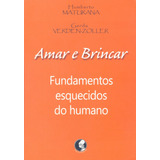 Amar E Brincar Fundamentos Esquecidos Do Humano De Maturana Humberto R Editorial Associação Palas Athena Do Brasil Tapa Mole En Português 2014