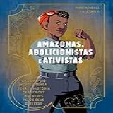 Amazonas Abolicionistas E Ativistas Uma Graphic Novel Ousada Sobre A História Da Luta Das Mulheres Pelos Seus Direitos