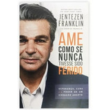 Ame Como Se Nunca Tivesse Sido Ferido De Jentezen Franklin Editora Chara Em Português