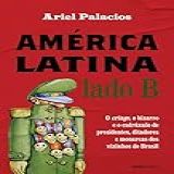 América Latina Lado B- O Cringe- O Bizarro E O Esdrúxulo De Presidentes- Ditadores E Monarcas Dos Vizinhos Do Brasil