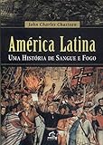 America Latina Uma Historia De Sangue E Fogo