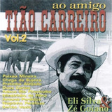 amigos sertanejos-amigos sertanejos Cd Eli Silva E Ze Goaino Ao Amigo Tiao Carreiro Vol 2