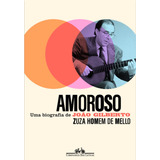 Amoroso Uma Biografia De João Gilberto De Mello Zuza Homem De Editorial Editora Schwarcz Sa Capa Mole Em Português 2021