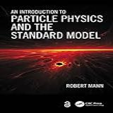 An Introduction To Particle Physics And The Standard Model English Edition