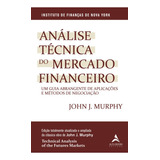 Análise Técnica Do Mercado Financeiro Um Guia Abrangente De Aplicações E Métodos De Negociação Editora Alta Books