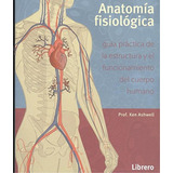 Anatomía Fisiológica Guía Práctica De La Estructura Y E