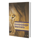 Anestesiologia Veterinária Farmacologia E Técnicas Ed