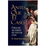 Antes Que Te Cases Conselhos Aos Homens Que Desejam Casar De Pe Ramón Ruiz Amado Sj Vol 1 Editora Loreto Capa Mole Em Português 2020