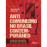 Anticomunismo No Brasil Contemporâneo O Mito Do Comunismo Em Memes De Internet De Popolin Guilherme Editorial Appris Capa Mole Edição 20221215 00 00 00 Em