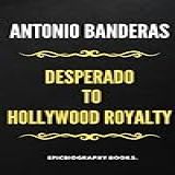 ANTONIO BANDERAS FROM DESPERADO TO HOLLYWOOD