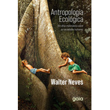 Antropologia Ecológica Um Olhar Materialista Sobre As Sociedades Humanas De Walter Neves Editorial Editora Gaia Capa Mole Edição 3 Em Português 2024