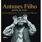 Antunes Filho: Poeta Da Cena, De Milaré, Sebastião. Editorial Edições Sesc São Paulo, Tapa Dura En Português, 2011