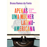 Apenas Uma Mulher Latino americana Em Busca Da Voz Revolucionária De Bruna Ramos Da Fonte Editorial Rocco Tapa Mole Edición 1 En Português 2024