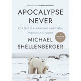 Apocalypse Never: Por Que O Alarmismo Ambiental Prejudica A Todos, De Shellenberger, Michael. Lvm Editora Ltda,harper Collins, Capa Mole Em Português, 2021