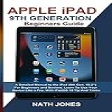 APPLE IPAD 9TH GENERATION USER GUIDE A Detailed Manual To The IPad 9th Gen 10 2 For Beginners And Seniors Learn To Use Your Device Like A Pro With IPadOS 15 Tip And Tricks English Edition 