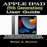 Apple IPad 9th Generation User Guide The Complete Illustrated Practical Guide With Tips Tricks To Maximizing The Latest 10 2 IPad IPadOS 15 English Edition 