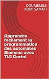 Apprendre Facilement La Programmation Des Automates Siemens Avec TIA Portal Volume T 1 French Edition 