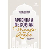 Aprenda A Negociar Com O Mundo Árabe Onde O Impossível É Possível De Rafael Solimeo Editorial Editora Labrador Capa Mole Edição 1 Em Português 2024