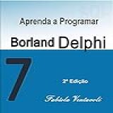 APRENDA A PROGRAMAR COM BORLAND DELPHI 7 0  GUIA PRÁTICO COM SUGESTÕES DE ATIVIDADES