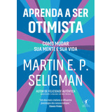 Aprenda A Ser Otimista Como Mudar Sua Mente E Sua Vida De Seligman Martin E P Editorial Editora Schwarcz Sa Capa Mole Em Português 2019