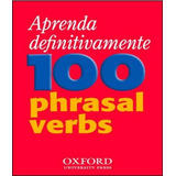 Aprenda Definitivamente 100 Phrasal Verbs Aprenda Definitivamente 100 Phrasal Verbs De Vários Autores Editora Oxford Capa Mole Edição 1 Em Inglês