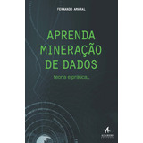 Aprenda Mineração De Dados Teoria E Prática De Amaral Fernando Editorial Starling Alta Editora E Consultoria Eireli Tapa Mole En Português 2016