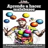 Aprende A Hacer Malabares La Guía Definitiva Para Realizar Impresionantes Acrobacias Spanish Edition 