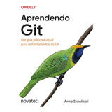 Aprendendo Git Um Guia Prático E Visual Para Os Fundamentos Do Git De Anna Skoulikari Editorial Novatec Capa Mole Edição 1 Em Português 2024