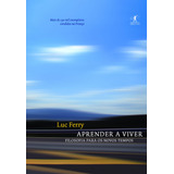 Aprender A Viver De Ferry Luc Aprender A Viver 1 Vol 1 Editorial Editora Schwarcz Sa Tapa Mole En Português 2010