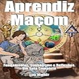 Aprendiz Maçom Fundamentos Simbolismo E Reflexões Um Guia Completo