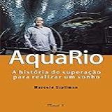 Aquario A História De Superação Para Realizar Um Sonho