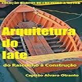 ARQUITETURA DO IATE Do Rascunho à Construção Coleção Barcos De Cruzeiro A Motor Livro 1 