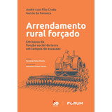 Arrendamento Rural Forçado Em Busca Da Função Social Da Terra Em Tempos De Escassez De André Luiz Filo creão Pela Forum 2022 