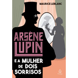 Arsène Lupin E A Mulher De Dois Sorrisos De Leblanc Maurice Série Arsène Lupin Ciranda Cultural Editora E Distribuidora Ltda Capa Mole Em Português 2021