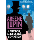 Arsène Lupin E Victor Da Brigada Anticrime De Leblanc Maurice Série Arsène Lupin Ciranda Cultural Editora E Distribuidora Ltda Capa Mole Em Português 2021