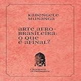 Arte Afro Brasileira O Que é Afinal Cadernos Ultramares