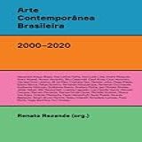 Arte Contemporânea Brasileira  2000 2020   Agentes  Redes  Ativações  Rupturas