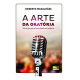 Arte Da Oratoria A Tecnicas Para Falar Bem Em Publico De Magalhaes Roberto Editora Idea Editora Capa Mole Em Português