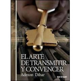 Arte De Transmitir Y Convencer Dihar Admon papel