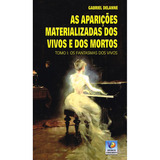 As Aparições Materializadas De Vivos E Mortos Não Aplica De Gabriel Delanne Série Não Aplica Vol Não Aplica Editora Editora Do Conhecimento Capa Mole Edição Não Aplica Em Português 2023