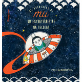 As Aventuras De Mu Um Extraterrestre Na Escola De Paula Browne Editora Rocquinho Capa Mole Edição 1 Em Português 2023