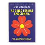 As Cinco Feridas Emocionais Como Superar Os Sentimentos Que Impedem A Sua Felicidade De Bourbeau Lise Editorial Gmt Editores Ltda editora Sextante editora Sextante Capa Mole Em Português 2020