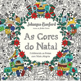 As Cores Do Natal Celebrando As Festas Com Mais Alegria De Basford Johanna Editorial Gmt Editores Ltda Capa Mole Em Português 2016