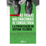 As Firmas Multinacionais De Consultoria E A Privatização Do Sistema Telebrás De Braz Rodrigo Editorial Appris Editora E Livraria Eireli Me Tapa Mole En Português 2018