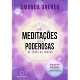 As Meditações Mais Poderosas De Todos Os Tempos Um Guia Prático De 28 Dias Para Desbloquear A Sua Mente Abrir Os Seus Caminhos E Destravar A Sua Vida De Dreher Amanda Editorial Luz Da Serra Edito
