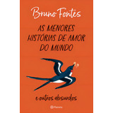As Menores Histórias De Amor Do Mundo E Outros Absurdos De Bruno Fontes Editora Planeta Capa Mole Edição 1 Em Português 2023