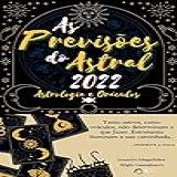 As Previsões Do Astral Para 2022 Astrologia E Oráculos